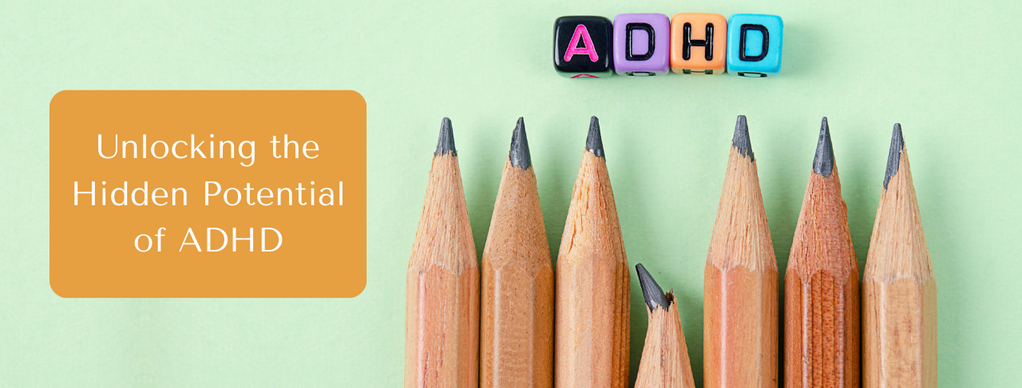 Unlocking the Hidden Potential of ADHD